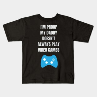 I'm Proof My Daddy Doesn't Always Play Video Games Kids T-Shirt